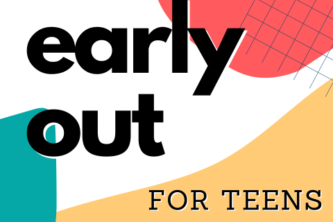 Colorful background with text "Early Out for Teens"